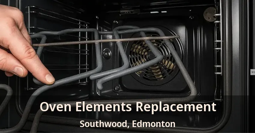 Oven Elements Replacement Southwood, Edmonton - AB